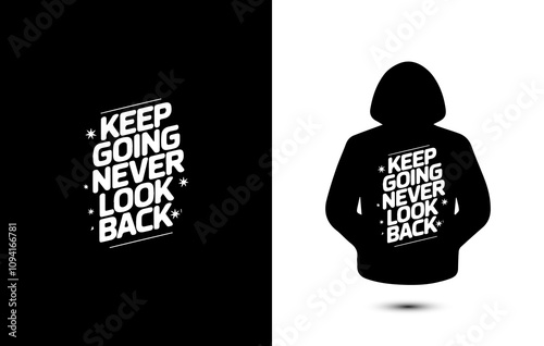 Keep going never look back Hoodie or t-shirt design vector,  typography quote black t-shirt design