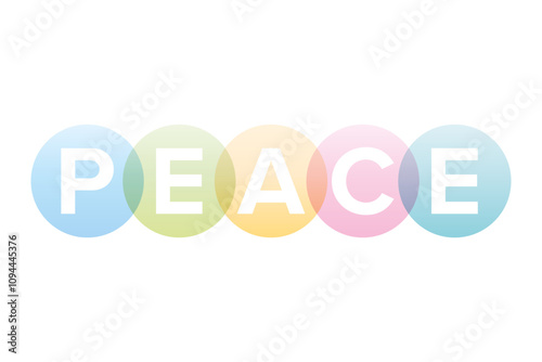 Letters of the word peace in bold white capitals shown on overlapping translucent pastel colored circles. Anti-war symbol in soft and overlapping colors. Isolated illustration on white background.