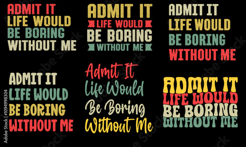 Admit It Life Would Be Boring Without Me Funny Retro Graphic T-Shirt