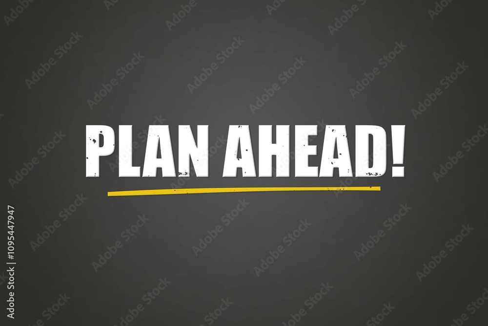 Fototapeta premium Plan Ahead. A blackboard with white text. Illustration with grunge text style.