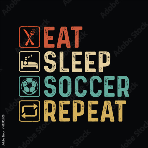 Eat Sleep Soccer Repeat on the black background Vector illustration T shirt design. Typography vintage style grung print t shirt