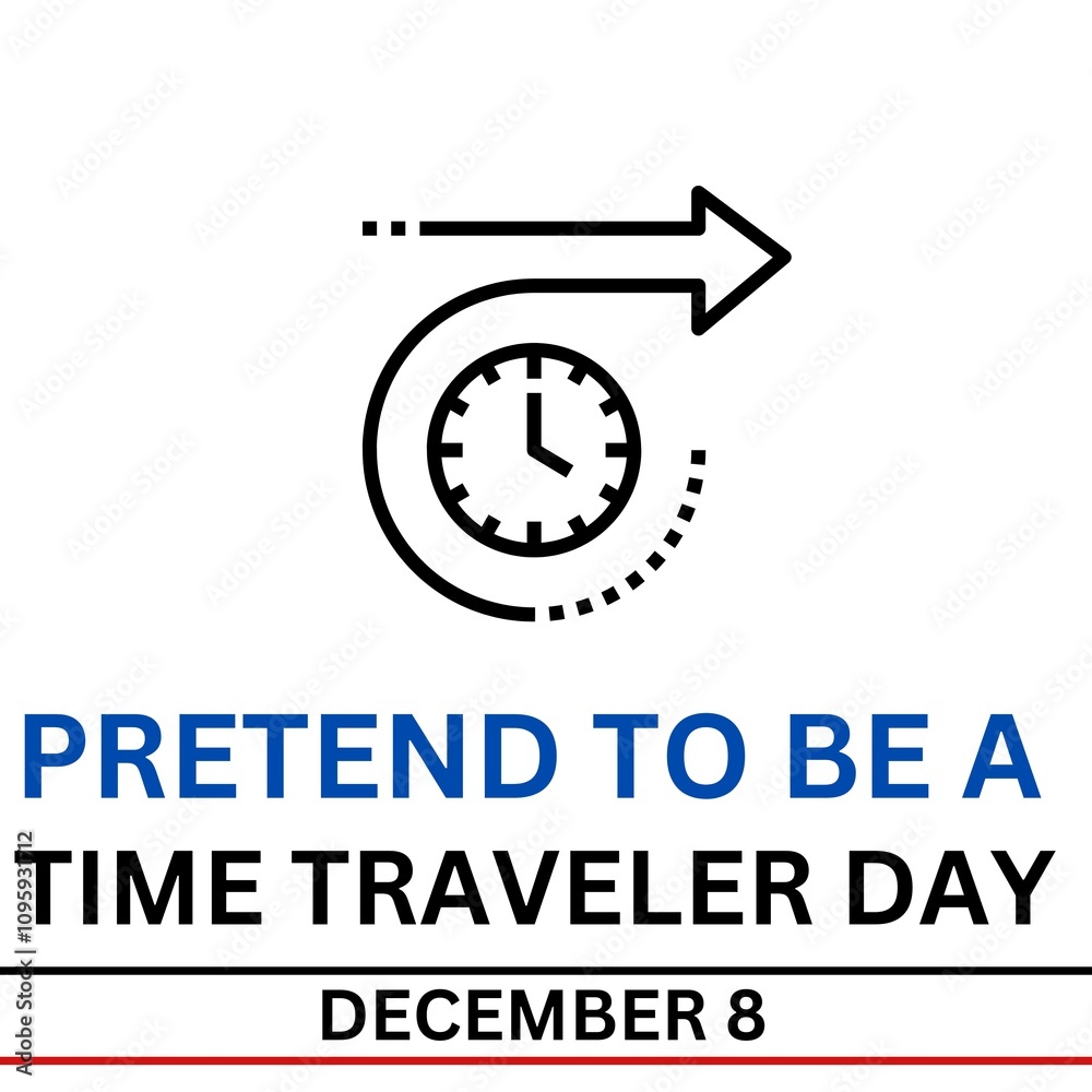 Pretend To Be A Time Traveler Day to celebrate on December 8th. Pretend To Be A Time Traveler Day to celebrate on December 8th.