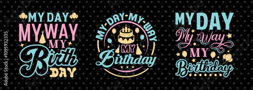 My Day My Way My Birthday SVG Birthday Celebration Tshirt Bundle Birthday Quote Design 