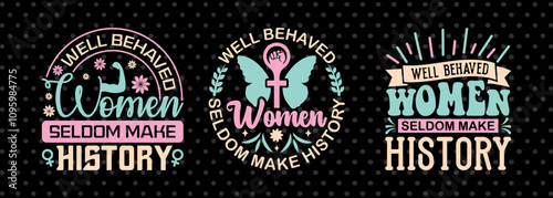 Well Behaved Women Seldom Make History SVG Happy Womens Day Tshirt Bundle Womens Day Quote Design