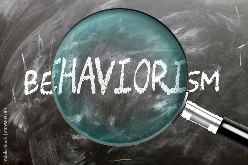 Behaviorism  - learn, study and inspect it. Taking a closer look at behaviorism . A magnifying glass enlarging word 'behaviorism ' written on a blackboard ,3d illustration
