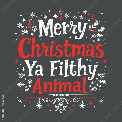 Ugly Christmas Sweater T-Shirt – Merry Christmas Ya Filthy Animal Design