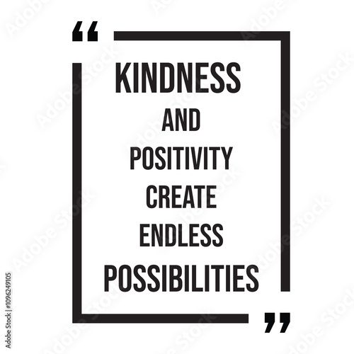 Kindness and positivity create endless possibilities inspirational design quote, motivational quotes, typography illustration lettering quotes