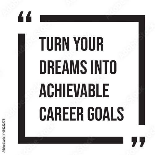 Turn your dreams into achievable career goals inspirational design quote, motivational quotes, typography illustration lettering quotes