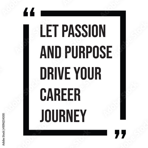 Let passion and purpose drive your career journey inspirational design quote, motivational quotes, typography illustration lettering quotes photo