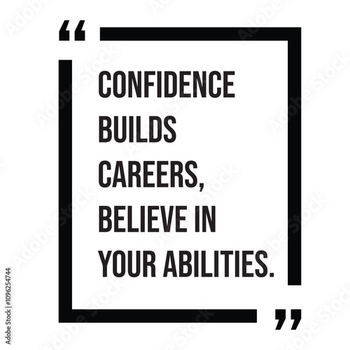 Confidence builds careers, believe in your abilities inspirational design quote, motivational quotes, typography illustration lettering quotes