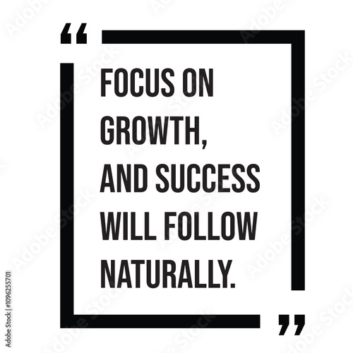 Focus on growth, and success will follow naturally inspirational design quote, motivational quotes, typography illustration lettering quotes