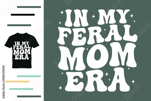 In my feral mom era t shirt design