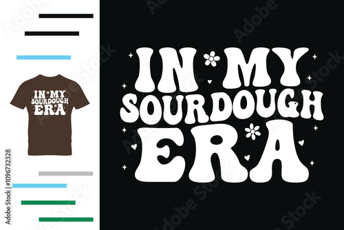 In my sourdough era t shirt design