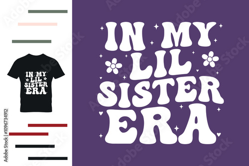 In my lil sister era t shirt design 