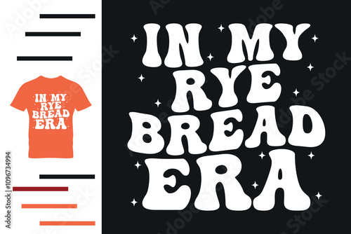 In my rye bread era t shirt design 