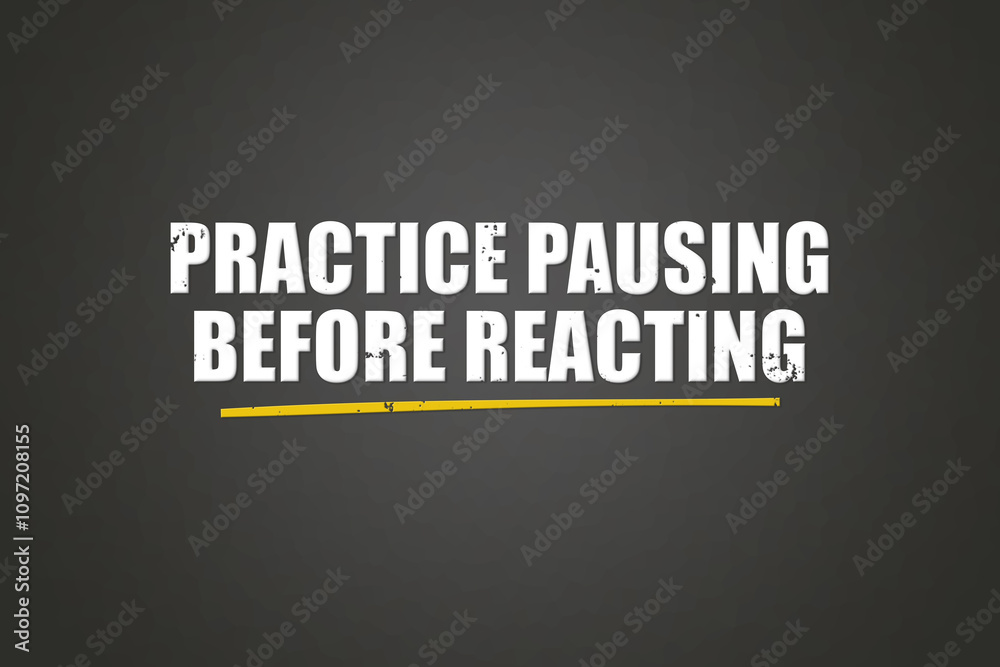 practice pausing before reacting.. A blackboard with white text. Illustration with grunge text style. practice pausing before reacting.. A blackboard with white text. Illustration with grunge text style.