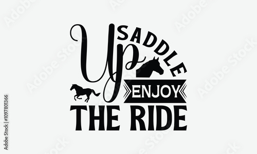 Saddle Up Enjoy The Ride - Horses T-Shirt Design, Illustration For Prints And Bags, Posters, Cards, Cameo, Silhouette, Files For Cutting.