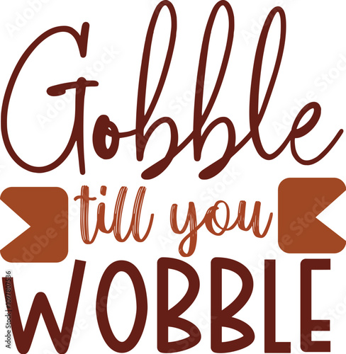 Gobble till you wobble