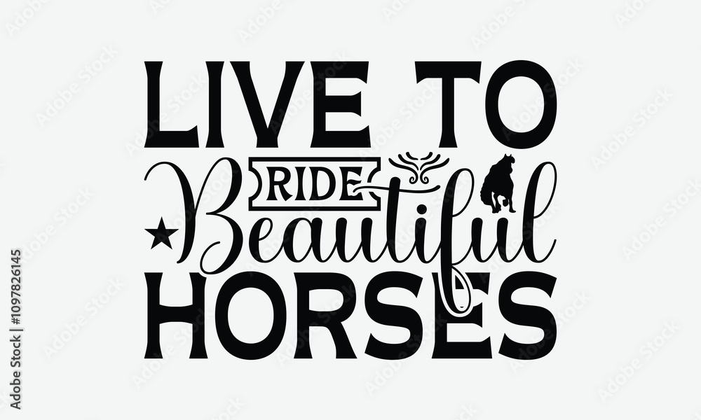 Obraz premium Live To Ride Beautiful Horses - Horses T-Shirt Design, Illustration Prints And Bags, Posters, Cards, EPS, Silhouette Cameo, Files For Cutting.