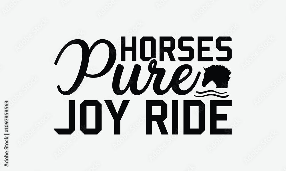 Horses Pure Joy Ride - Horses T-Shirt Design, Illustration With Hand-Lettering And Decoration Elements, Posters, For Prints On Bags, Cards. Horses Pure Joy Ride - Horses T-Shirt Design, Illustration With Hand-Lettering And Decoration Elements, Posters, For Prints On Bags, Cards.