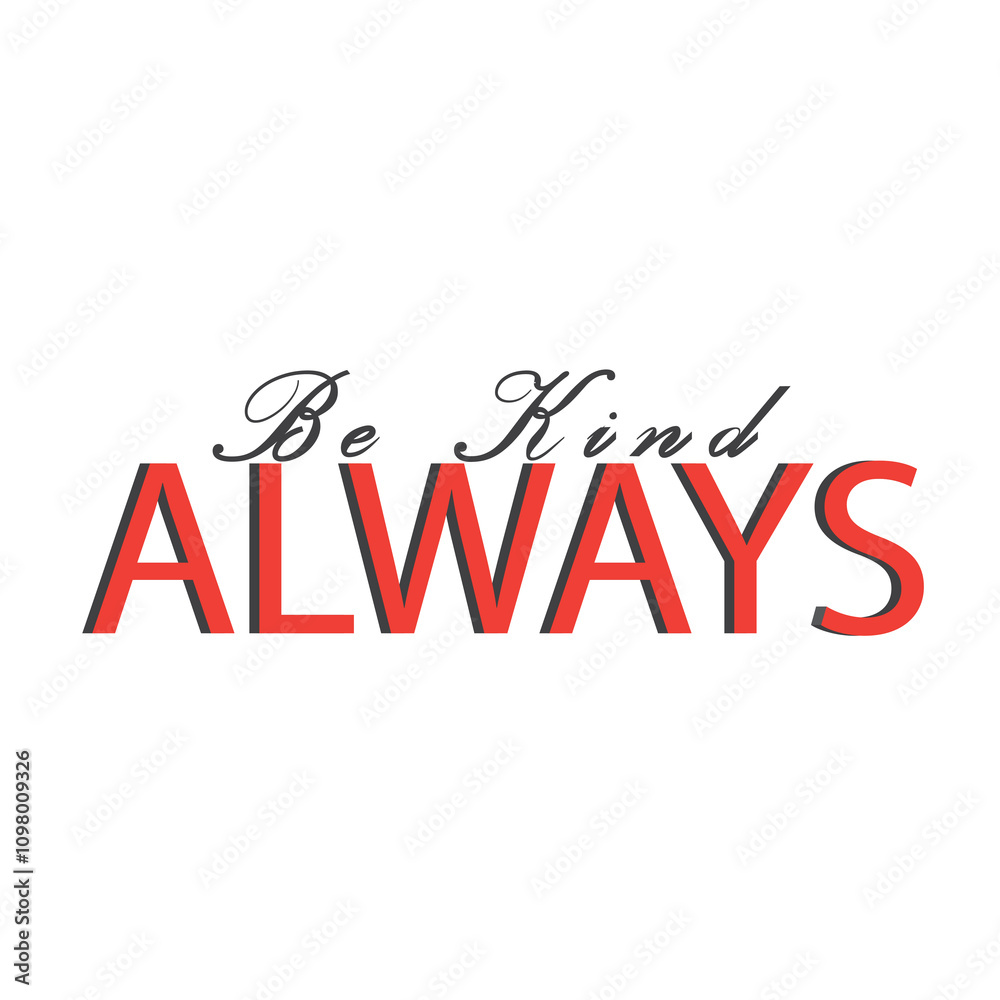 Always Be Kind: Inspirational Slogan for Positive Living and Mindful Messaging For a T-Shirt Always Be Kind: Inspirational Slogan for Positive Living and Mindful Messaging For a T-Shirt