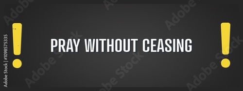 Photos Pray without ceasing