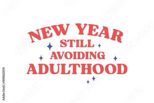 New year still avoiding Adulthood, Funny New Year T Shirt Design