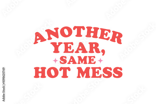 Another year same hot mess, Funny New Year T Shirt Design