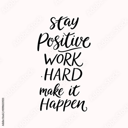 Stay positive, work hard, and make it happen lovely quote lettering calligraphy.   Handwritten wisdom greeting card. Motivation poster. Modern vector design.