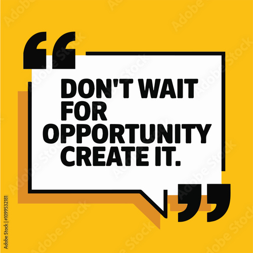  A visually striking image featuring the phrase: "Don't wait for opportunity; create it," promoting a mindset of initiative and creativity