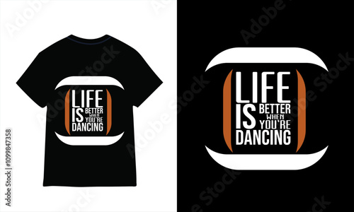 Life Is Better Went You're Dancing typography t-shirt design 