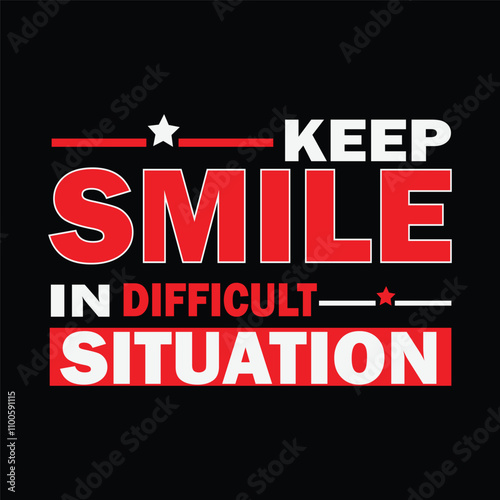 keep smile in difficult situation typography t shirt design.