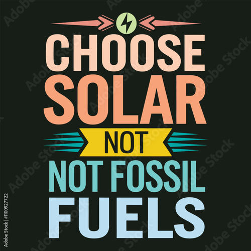 Choose Solar, Not Fossil Fuels Artistic Renewable Energy Advocacy Typography Vector Poster.