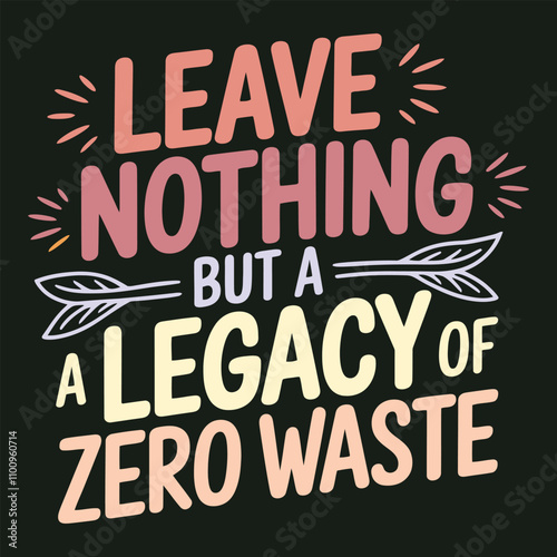 Leave Nothing Behind But a Legacy of Zero Waste Bold Typography Poster for Sustainability Advocacy.