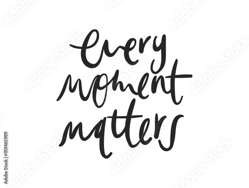 Every Moments Matters card. Hand drawn positive quote. Modern brush calligraphy. Isolated on white background