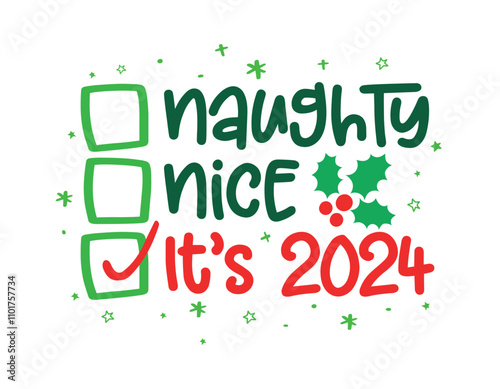 Naughty, nice, It's 2024 - Funny calligraphy phrase for Christmas. Hand drawn lettering for Xmas greetings cards, invitations. Good for t-shirt, mug, gift, printing press. Holiday quotes.