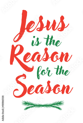 Jesus is the Reason for the Season script type graphic with green pine branches and green and red type on a white background great for Christmas designs