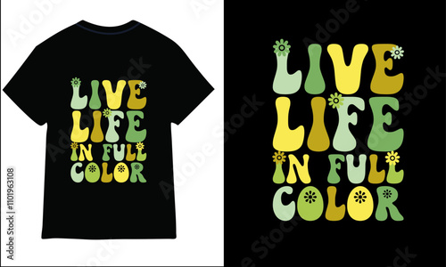 live life in full color groovy t-shirt design