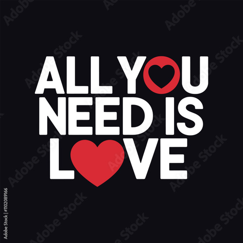 All You Need is Love- Typography T-shirt Design. Valentine's Day T-shirt Design Vector Illustration.