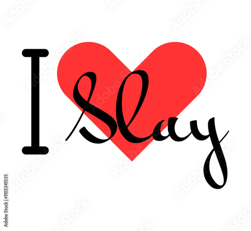 I love Slay creative slogan. Hand drawn letters with red heart. Vector illustration, lettering in modern design