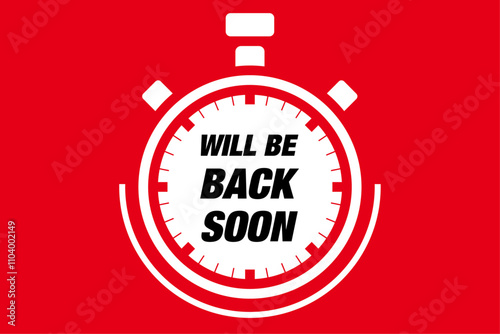 We'll Be Back Soon - typically means that the person or entity that has temporarily left will return in a short amount of time, text concept message bubble