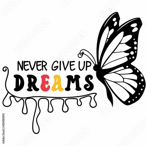 illustration of a butterfly, a black and white picture of a butterfly and the words never give up dreams.