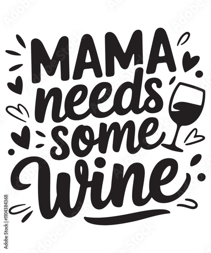 Mama Needs Some Wine, Wine SVG T-shirt Design, Cut Files, Handwritten Phrase Calligraphic Design, Funny EPS Files, SVG Cricut
