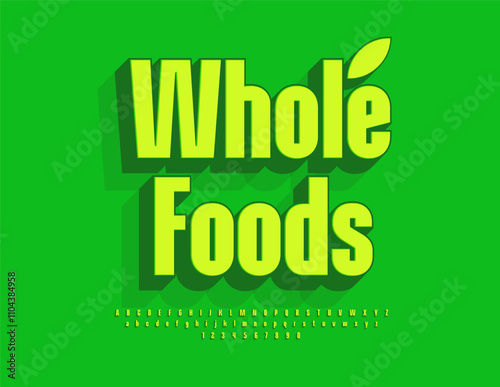 Vector healthy concept Whole Foods. Elegant Green Font. Bright 3D Alphabet Letters and Numbers set. 