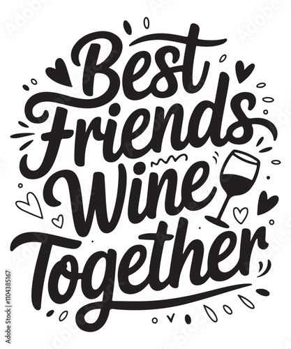 Best Friends Wine Together, Wine SVG T-shirt Design, Cut Files, Handwritten Phrase Calligraphic Design, Funny EPS Files, SVG Cricut