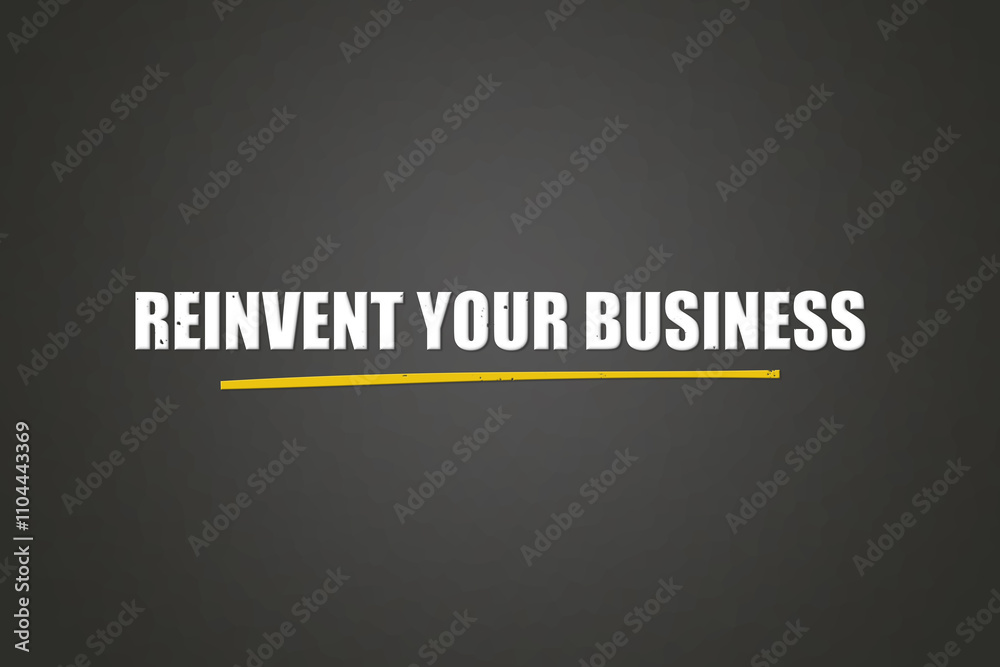 Reinvent your Business. A blackboard with white text. Illustration with grunge text style. Reinvent your Business. A blackboard with white text. Illustration with grunge text style.