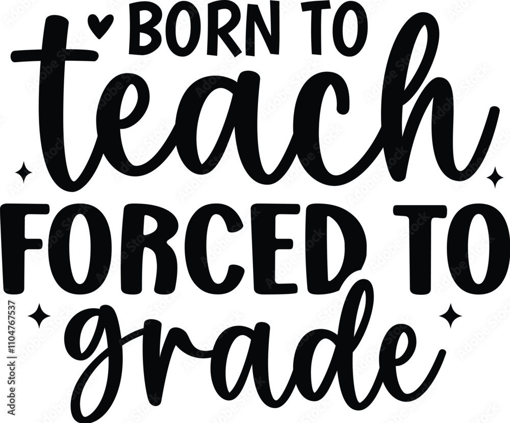 Born to Teach Forced to Grade