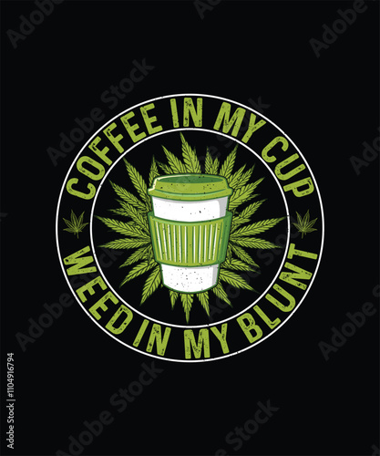 Coffee In My Cup Weed In My Blunt, Cannabis T-shirt Design, Weed T-shirt 