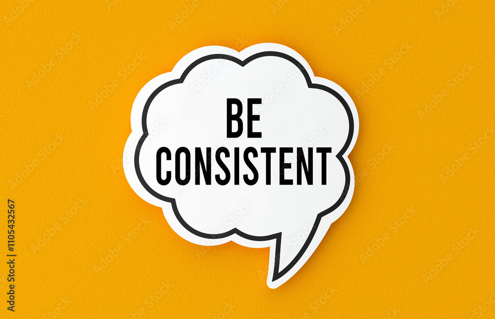 Be consistent concept written in a speech bubble. Yellow background, illustration. Be consistent concept written in a speech bubble. Yellow background, illustration.