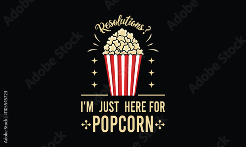 Resolutions, I'm just Here For Popcorn, New Year Vector T Shirt Design Template, Wall Art, Mug, Sticker, Banner, Tee, Hoodie, Printable, Illustration